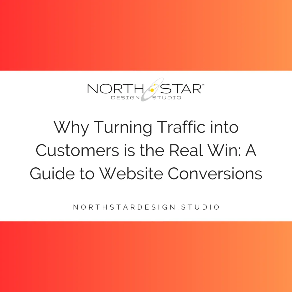 Why Turning Traffic into Customers is the Real Win: A Guide to Website Conversions