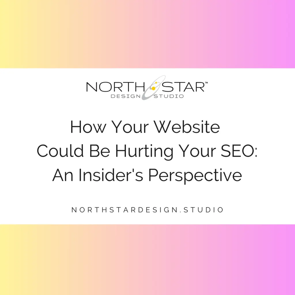 How Your Website Could Be Hurting Your SEO: An Insider's Perspective