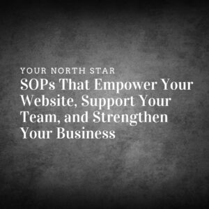 Title imagE: Your North Star: SOPs That Empower Your Website, Support Your Team, and Strengthen Your Business