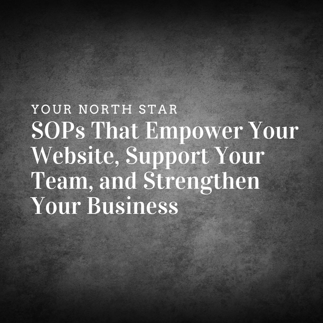 Title imagE: Your North Star: SOPs That Empower Your Website, Support Your Team, and Strengthen Your Business